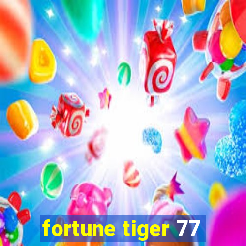 fortune tiger 77